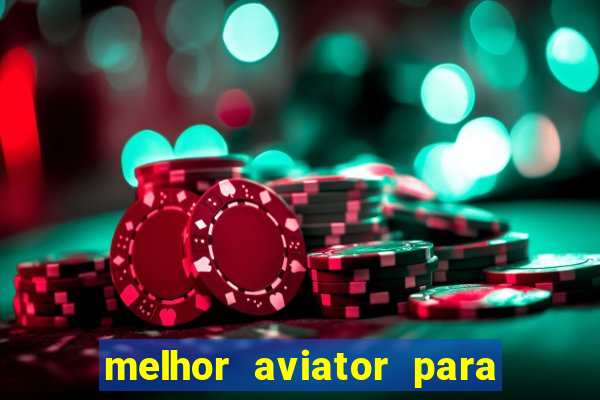 melhor aviator para ganhar dinheiro